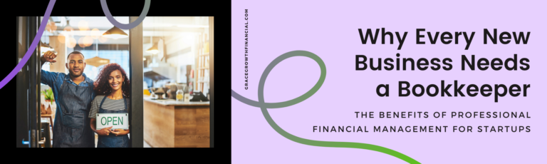 Featured image for Grace & Growth Financial Services article “Why Every New Business Needs a Bookkeeper.” Image shows two small business owners standing in the doorway of their shop holding an “Open” sign. Subtitle text reads “The Benefits of Professional Financial Management for Startups.”