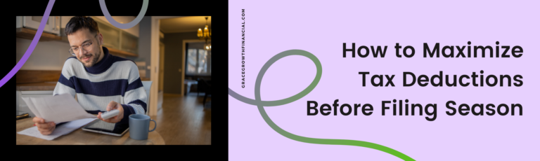 Featured image for Grace & Growth Financial Services article “How to Maximize Tax Deductions Before Filing Season.” Image shows a man reviewing paperwork and using a calculator at a table.