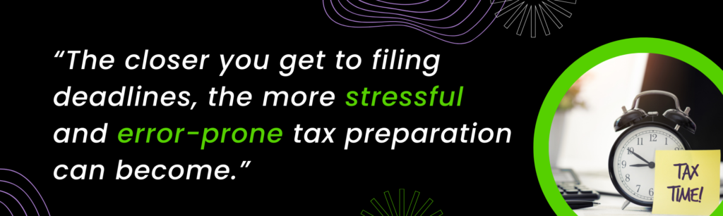 Graphic showing a clock and a sticky note that reads “Tax Time!” next to a quote that says, “The closer you get to filing deadlines, the more stressful and error-prone tax preparation can become.”
