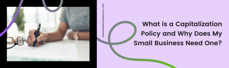 Featured image for Grace & Growth Financial Services article “What is a Capitalization Policy and Why Does My Small Business Need One?” Image shows a person writing on paperwork with a pen next to a pair of glasses on a desk.