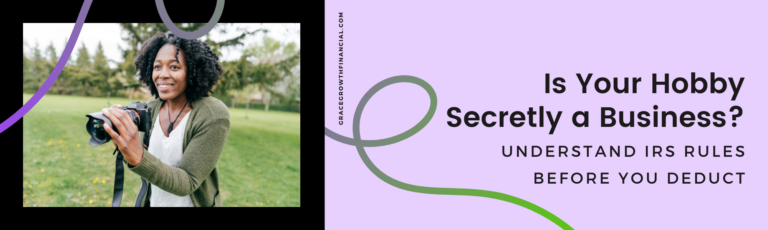 Featured image for Grace & Growth Financial Services article “Is Your Hobby Secretly a Business?” Image shows a woman outdoors holding a camera while taking photos. Subtitle text reads “Understand IRS rules before you deduct.”