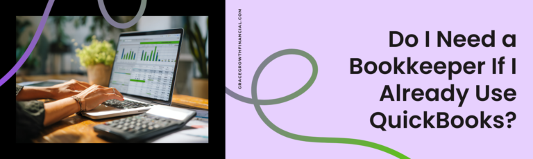 Featured image for Grace & Growth Financial Services article “Do I Need a Bookkeeper If I Already Use QuickBooks?” Image shows someone working on a laptop displaying financial charts with a calculator on the desk.