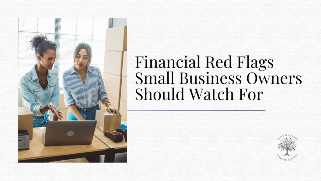 Article cover for “Financial Red Flags Small Business Owners Should Watch For,” featuring two small business owners reviewing information on a laptop while working with packages. Grace & Growth Financial Services logo appears on the cover.