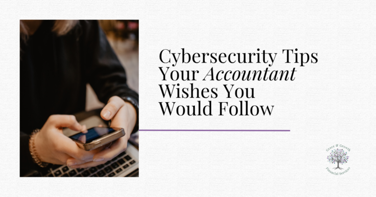 Cover image for Grace & Growth Financial Services' article, “Cybersecurity Tips Your Accountant Wishes You Would Follow,” featuring a person using a smartphone above a laptop, with the company logo in the corner.